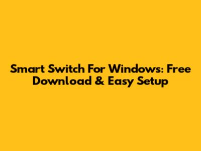 Smart Switch For Windows: Free Download & Easy Setup