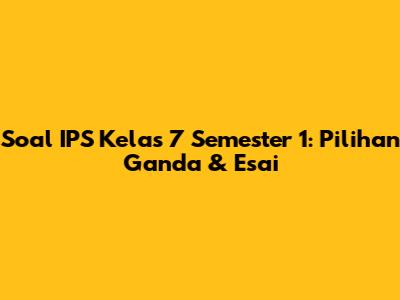 Soal IPS Kelas 7 Semester 1: Pilihan Ganda & Esai