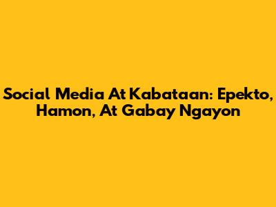 Social Media At Kabataan: Epekto, Hamon, At Gabay Ngayon