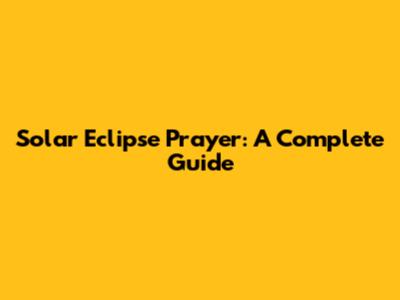 Solar Eclipse Prayer: A Complete Guide
