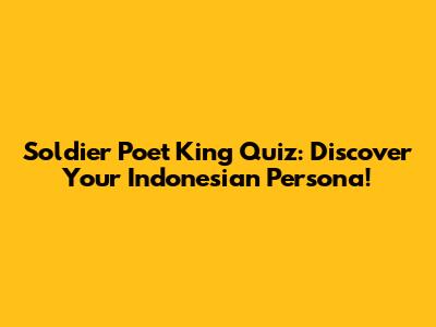 Soldier Poet King Quiz: Discover Your Indonesian Persona!