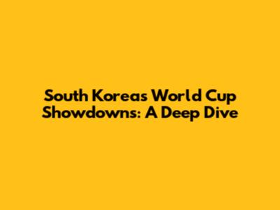 South Korea's World Cup Showdowns: A Deep Dive