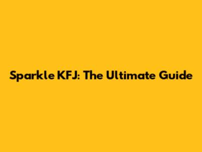 Sparkle KFJ: The Ultimate Guide