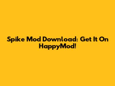 Spike Mod Download: Get It On HappyMod!