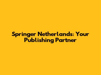 Springer Netherlands: Your Publishing Partner