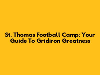 St. Thomas Football Camp: Your Guide To Gridiron Greatness