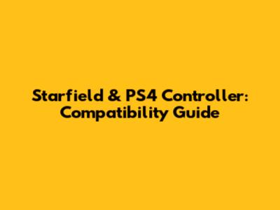 Starfield & PS4 Controller: Compatibility Guide