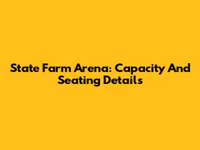 State Farm Arena: Capacity And Seating Details