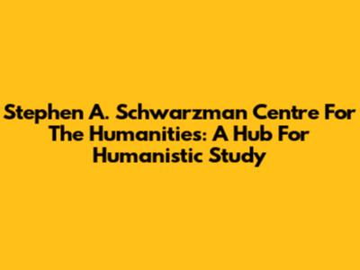 Stephen A. Schwarzman Centre For The Humanities: A Hub For Humanistic Study