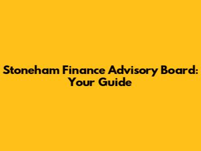 Stoneham Finance Advisory Board: Your Guide