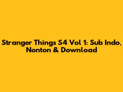 Stranger Things S4 Vol 1: Sub Indo, Nonton & Download