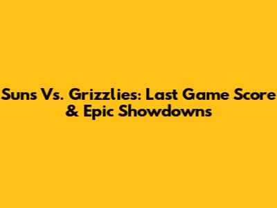 Suns Vs. Grizzlies: Last Game Score & Epic Showdowns