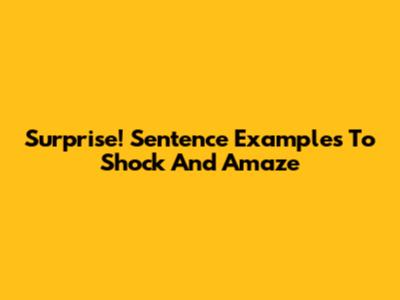 Surprise! Sentence Examples To Shock And Amaze