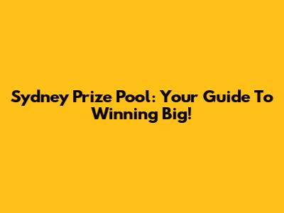 Sydney Prize Pool: Your Guide To Winning Big!