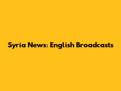 Syria News: English Broadcasts