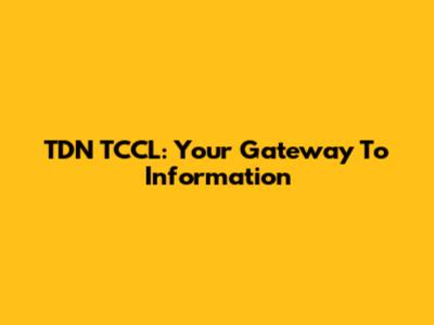 TDN TCCL: Your Gateway To Information