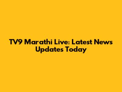 TV9 Marathi Live: Latest News Updates Today