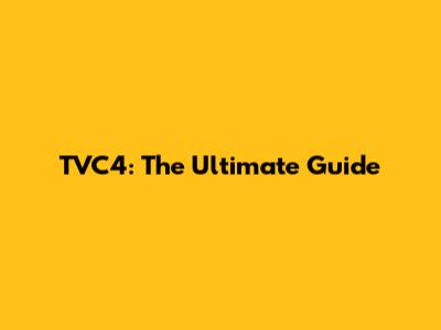 TVC4: The Ultimate Guide
