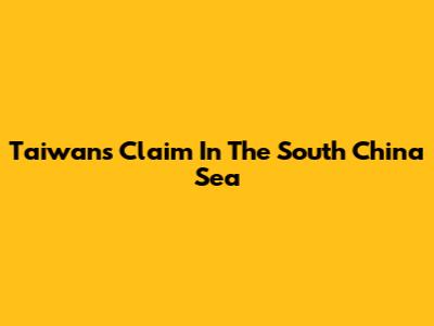 Taiwan's Claim In The South China Sea