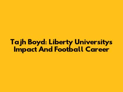 Tajh Boyd: Liberty University's Impact And Football Career