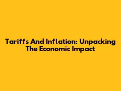 Tariffs And Inflation: Unpacking The Economic Impact