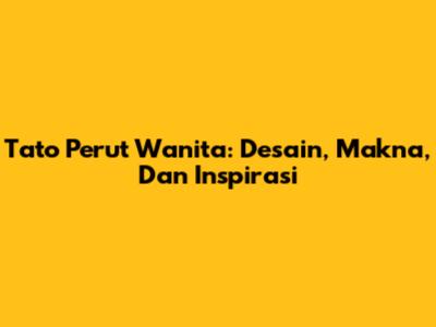 Tato Perut Wanita: Desain, Makna, Dan Inspirasi