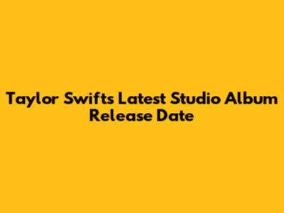 Taylor Swift's Latest Studio Album Release Date