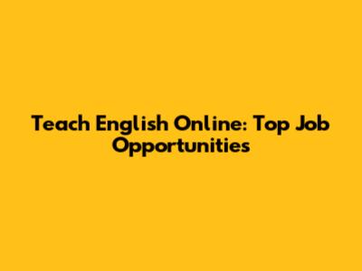 Teach English Online: Top Job Opportunities