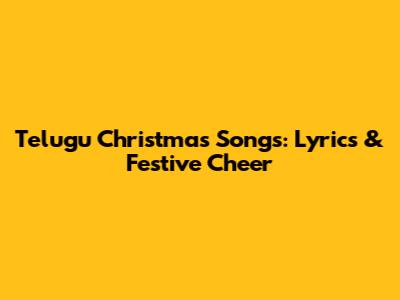Telugu Christmas Songs: Lyrics & Festive Cheer