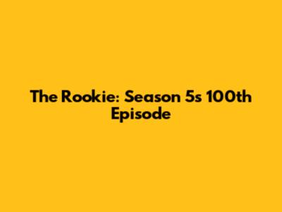 The Rookie: Season 5's 100th Episode