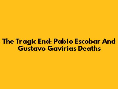 The Tragic End: Pablo Escobar And Gustavo Gaviria's Deaths