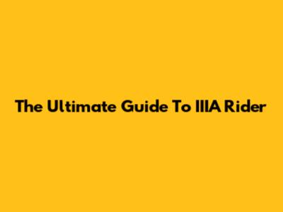The Ultimate Guide To IIIA Rider