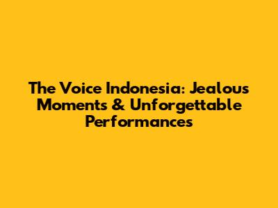 The Voice Indonesia: Jealous Moments & Unforgettable Performances