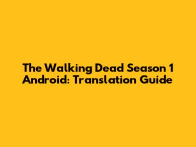 The Walking Dead Season 1 Android: Translation Guide
