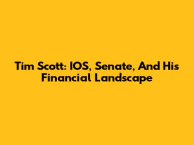 Tim Scott: IOS, Senate, And His Financial Landscape