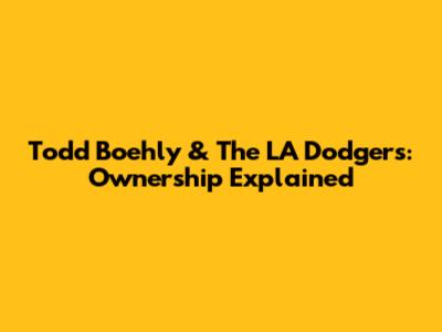 Todd Boehly & The LA Dodgers: Ownership Explained