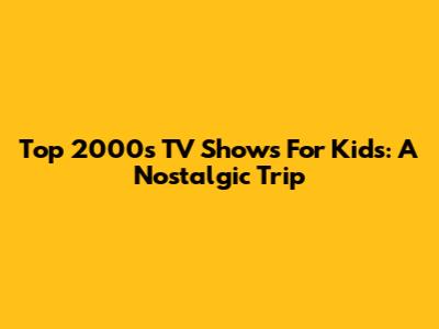 Top 2000s TV Shows For Kids: A Nostalgic Trip