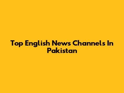 Top English News Channels In Pakistan