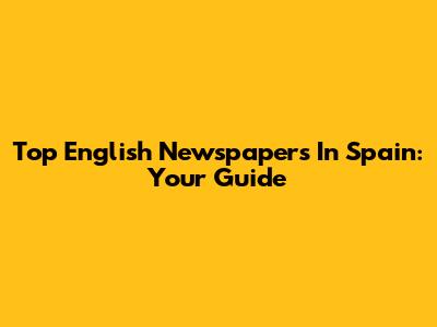 Top English Newspapers In Spain: Your Guide