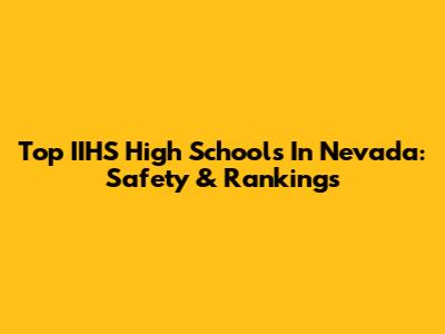 Top IIHS High Schools In Nevada: Safety & Rankings