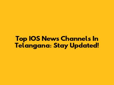 Top IOS News Channels In Telangana: Stay Updated!