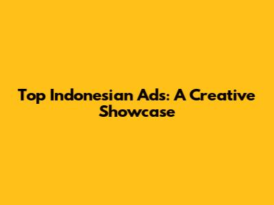 Top Indonesian Ads: A Creative Showcase