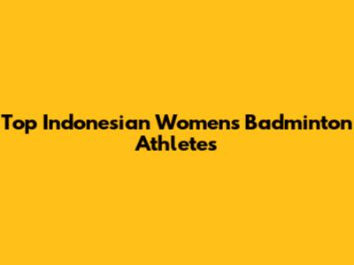 Top Indonesian Women's Badminton Athletes