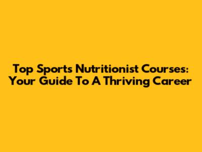 Top Sports Nutritionist Courses: Your Guide To A Thriving Career