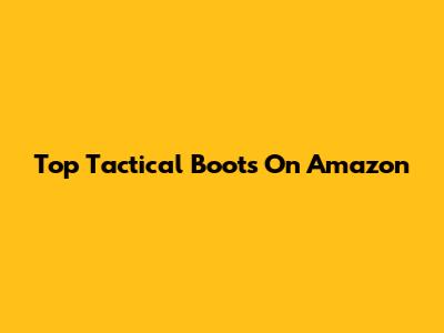 Top Tactical Boots On Amazon