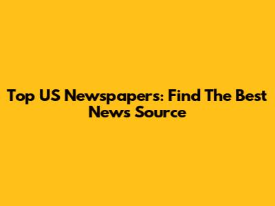 Top US Newspapers: Find The Best News Source