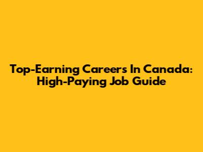 Top-Earning Careers In Canada: High-Paying Job Guide