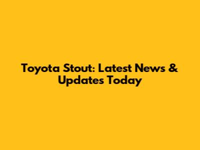 Toyota Stout: Latest News & Updates Today