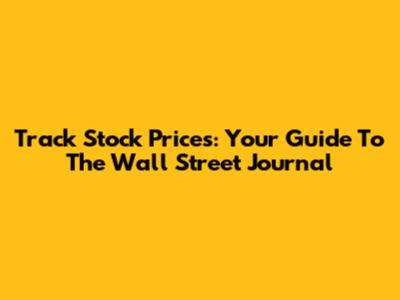 Track Stock Prices: Your Guide To The Wall Street Journal