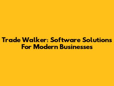 Trade Walker: Software Solutions For Modern Businesses